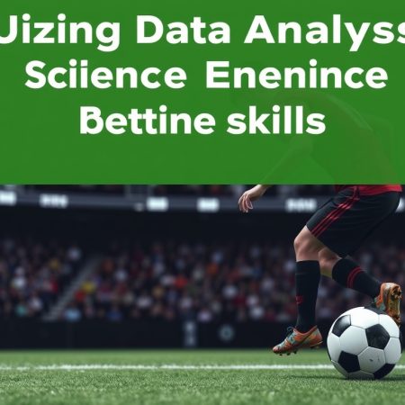 如何運用數據分析提升足球賽事投注技巧